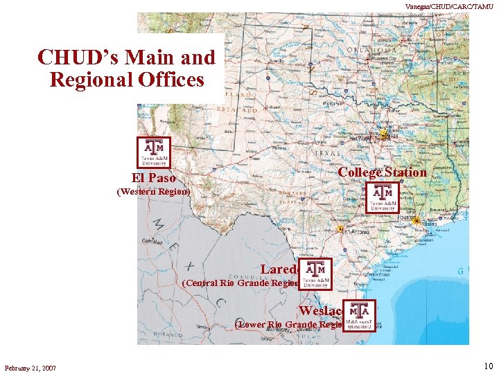 Vanegas/CHUD/CARC/TAMU CHUD’s Main and Regional Offices College Station El Paso (Western Region) Laredo (Central