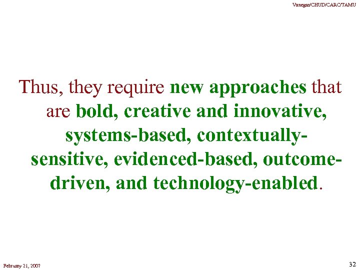 Vanegas/CHUD/CARC/TAMU Thus, they require new approaches that are bold, creative and innovative, systems-based, contextuallysensitive,
