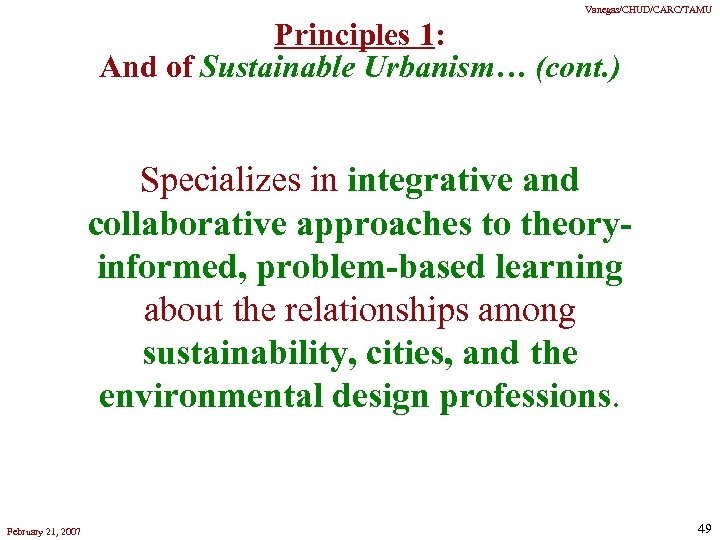 Vanegas/CHUD/CARC/TAMU Principles 1: And of Sustainable Urbanism… (cont. ) Specializes in integrative and collaborative