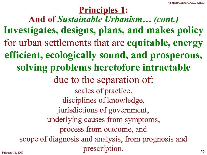 Vanegas/CHUD/CARC/TAMU Principles 1: And of Sustainable Urbanism… (cont. ) Investigates, designs, plans, and makes