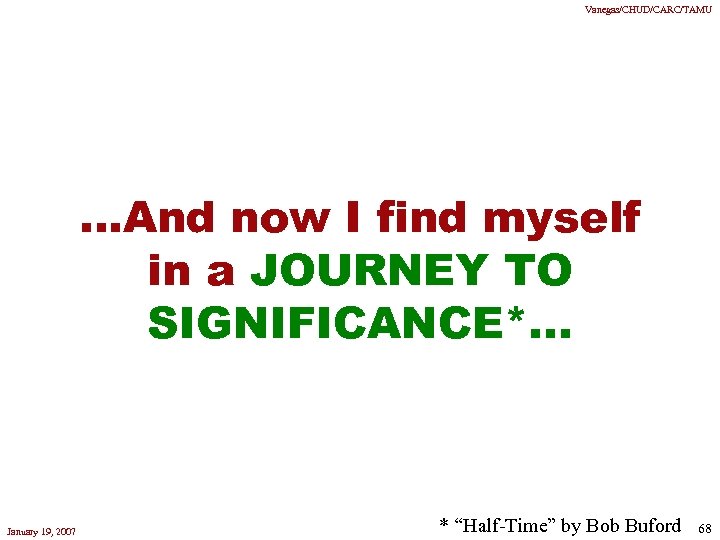 Vanegas/CHUD/CARC/TAMU . . . And now I find myself in a JOURNEY TO SIGNIFICANCE*.