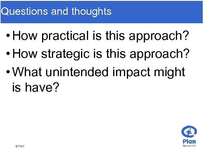 Questions and thoughts • How practical is this approach? • How strategic is this
