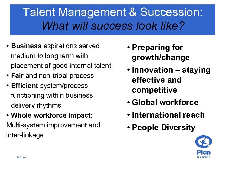 Talent Management & Succession: What will success look like? • Business aspirations served medium