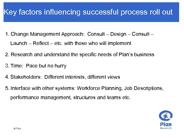Key factors influencing successful process roll out 1. Change Management Approach: Consult – Design