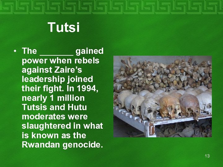  Tutsi • The _______ gained power when rebels against Zaire’s leadership joined their