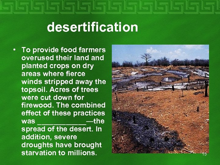  desertification • To provide food farmers overused their land planted crops on dry