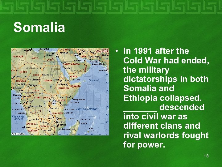 Somalia • In 1991 after the Cold War had ended, the military dictatorships in