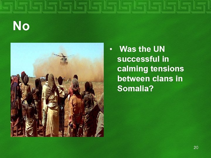 No • Was the UN successful in calming tensions between clans in Somalia? 20
