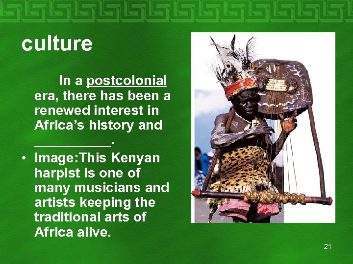 culture In a postcolonial era, there has been a renewed interest in Africa’s history
