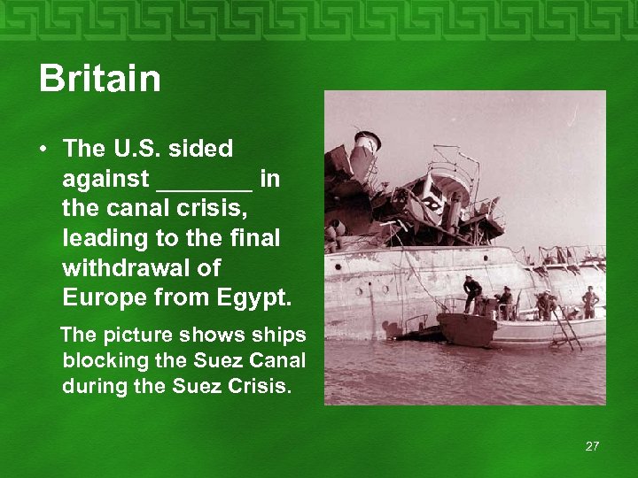 Britain • The U. S. sided against _______ in the canal crisis, leading to