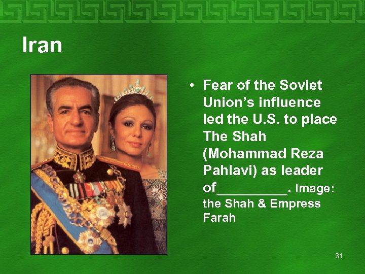 Iran • Fear of the Soviet Union’s influence led the U. S. to place