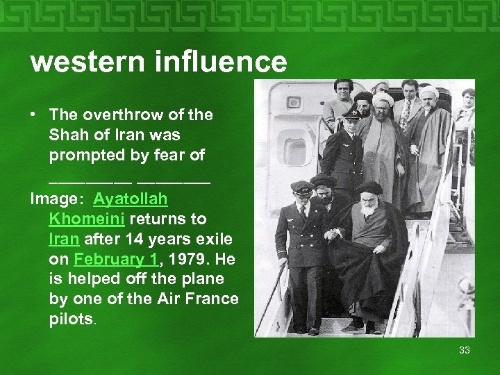western influence • The overthrow of the Shah of Iran was prompted by fear