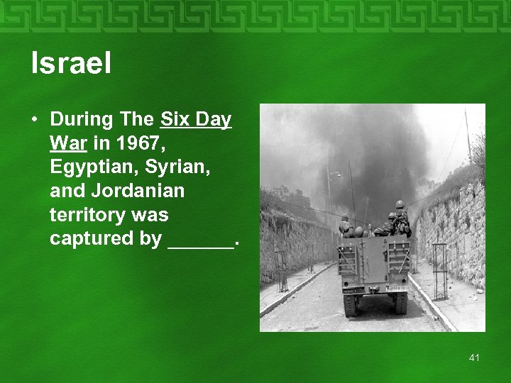 Israel • During The Six Day War in 1967, Egyptian, Syrian, and Jordanian territory