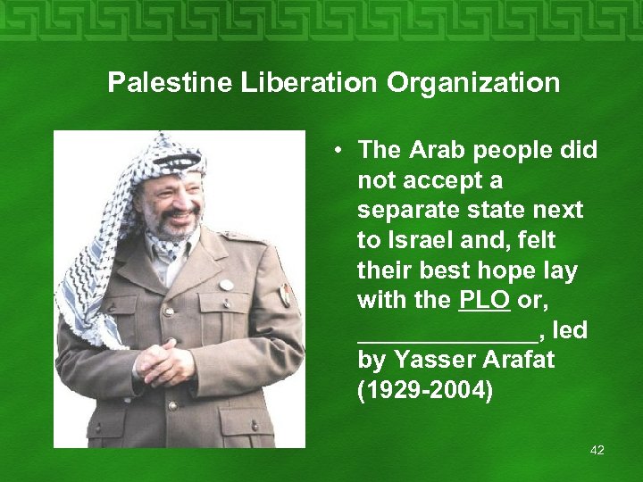  Palestine Liberation Organization • The Arab people did not accept a separate state