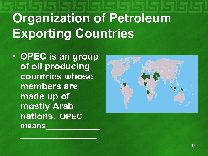Organization of Petroleum Exporting Countries • OPEC is an group of oil producing countries