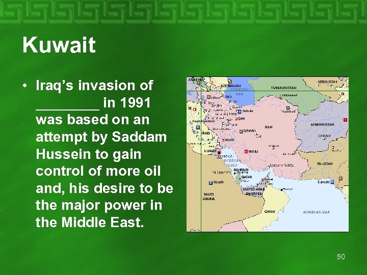 Kuwait • Iraq’s invasion of ____ in 1991 was based on an attempt by