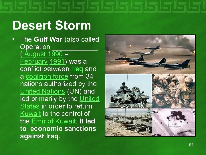Desert Storm • The Gulf War (also called Operation ______ ( August 1990 –