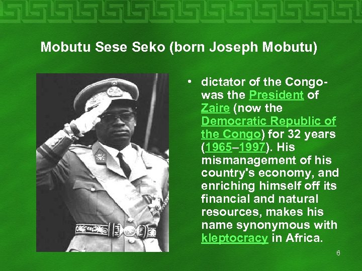  Mobutu Sese Seko (born Joseph Mobutu) • dictator of the Congo- was the