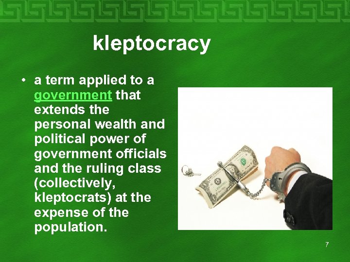  kleptocracy • a term applied to a government that extends the personal wealth