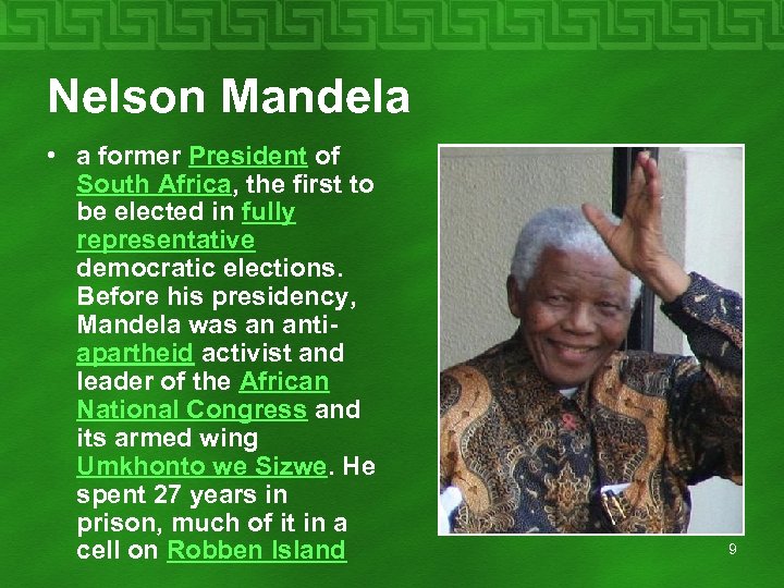 Nelson Mandela • a former President of South Africa, the first to be elected