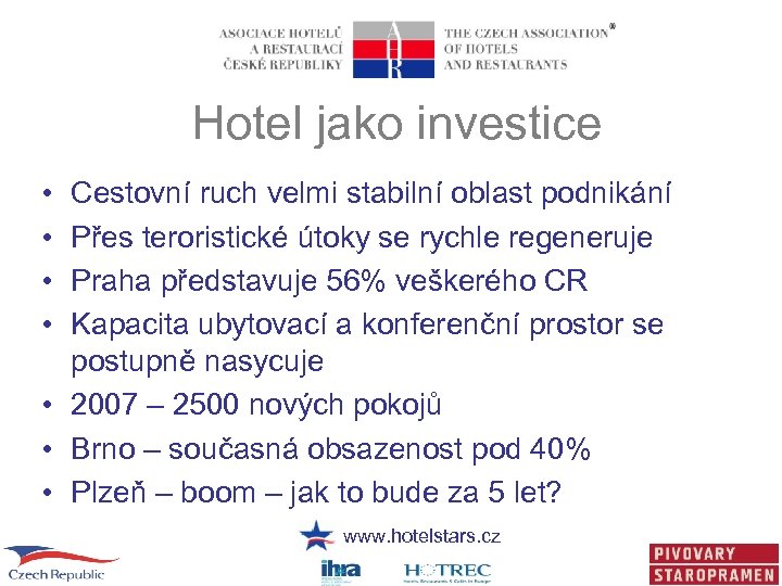 Hotel jako investice • • Cestovní ruch velmi stabilní oblast podnikání Přes teroristické útoky