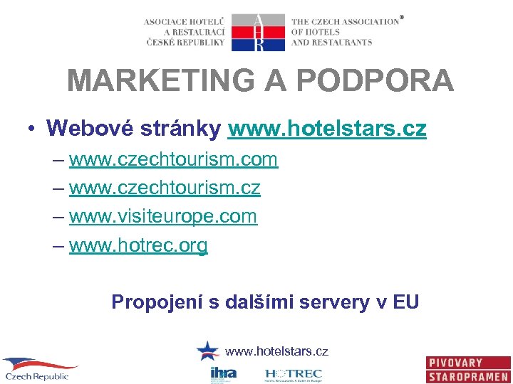 MARKETING A PODPORA • Webové stránky www. hotelstars. cz – www. czechtourism. com –