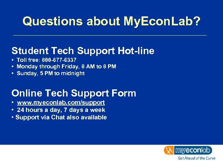 Questions about My. Econ. Lab? Student Tech Support Hot-line • Toll free: 800 -677