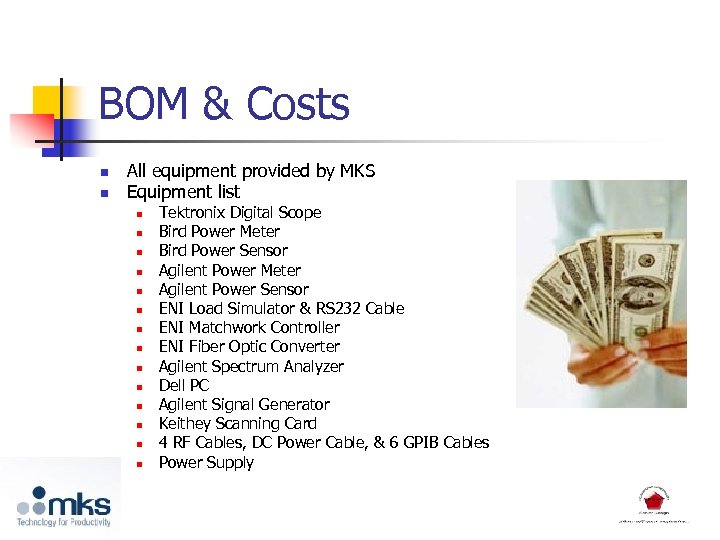 BOM & Costs n n All equipment provided by MKS Equipment list n n