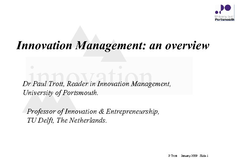 Innovation Management: an overview innovation Dr Paul Trott, Reader in Innovation Management, University of