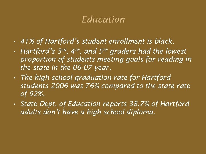 Education • 41% of Hartford’s student enrollment is black. • Hartford’s 3 rd, 4