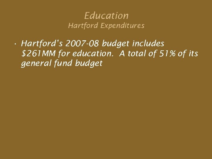 Education Hartford Expenditures • Hartford’s 2007 -08 budget includes $261 MM for education. A