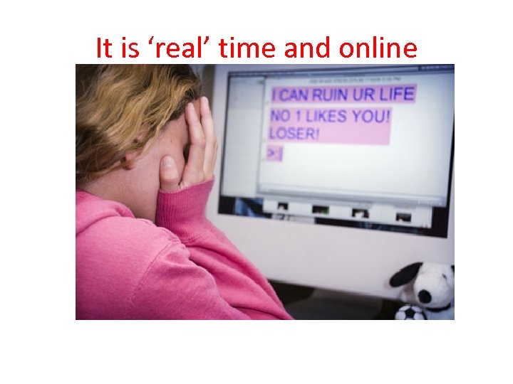 It is ‘real’ time and online 