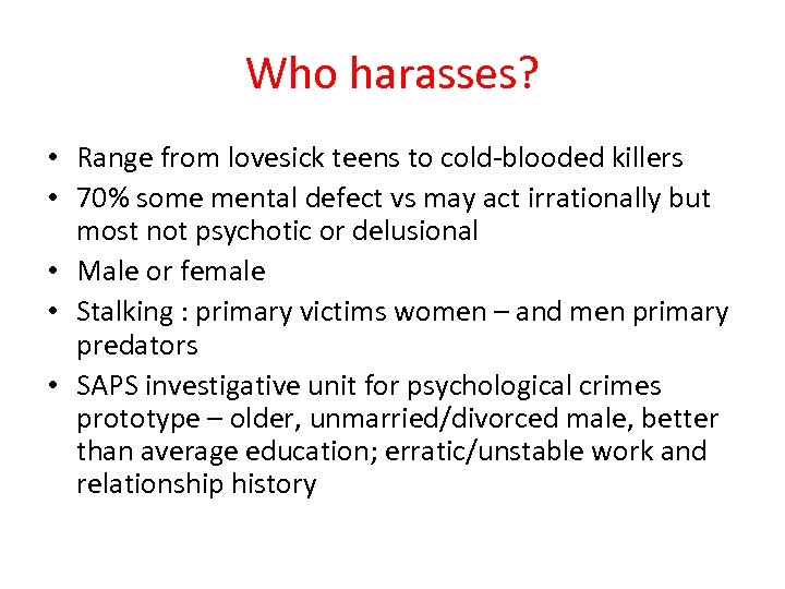 Who harasses? • Range from lovesick teens to cold-blooded killers • 70% some mental
