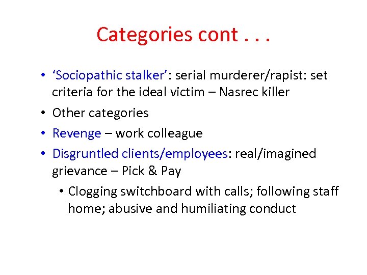 Categories cont. . . • ‘Sociopathic stalker’: serial murderer/rapist: set criteria for the ideal