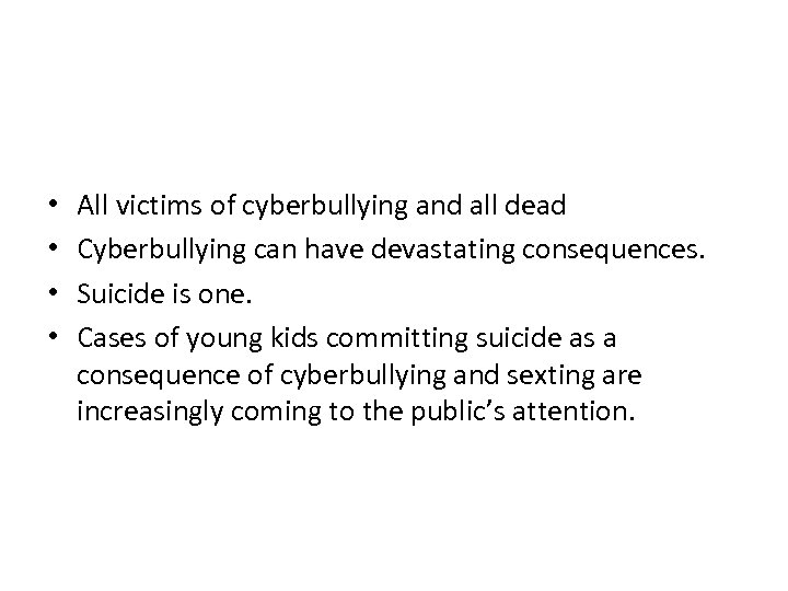  • • All victims of cyberbullying and all dead Cyberbullying can have devastating