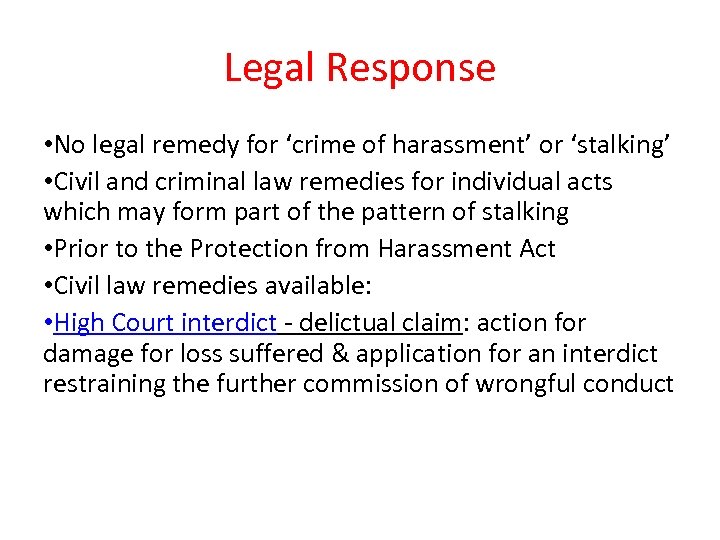 Legal Response • No legal remedy for ‘crime of harassment’ or ‘stalking’ • Civil
