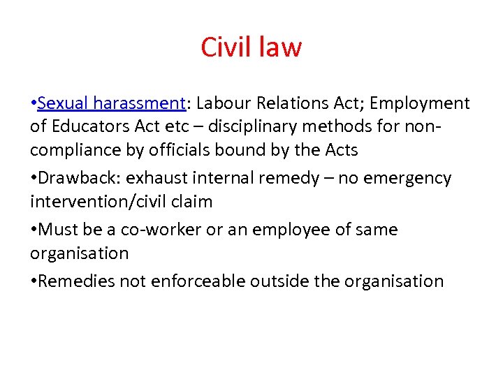 Civil law • Sexual harassment: Labour Relations Act; Employment of Educators Act etc –