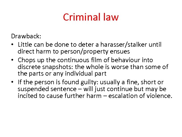 Criminal law Drawback: • Little can be done to deter a harasser/stalker until direct