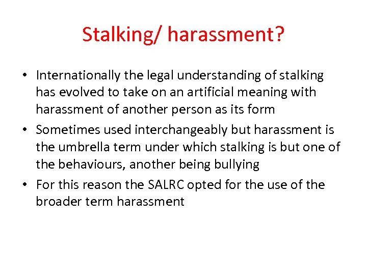 Stalking/ harassment? • Internationally the legal understanding of stalking has evolved to take on