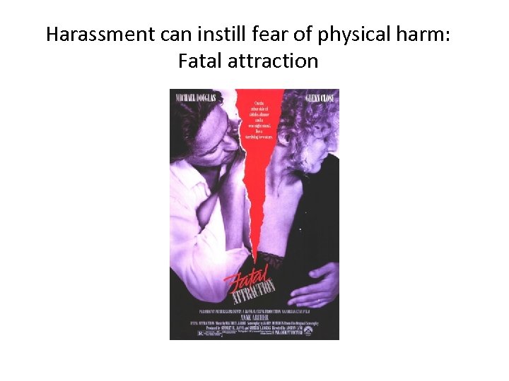 Harassment can instill fear of physical harm: Fatal attraction 