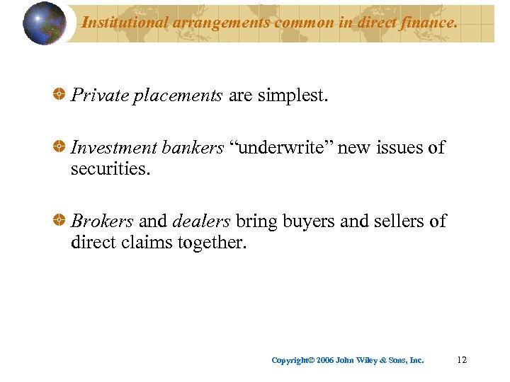Institutional arrangements common in direct finance. Private placements are simplest. Investment bankers “underwrite” new