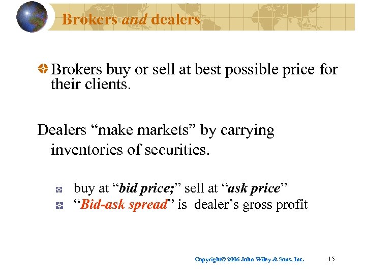 Brokers and dealers Brokers buy or sell at best possible price for their clients.