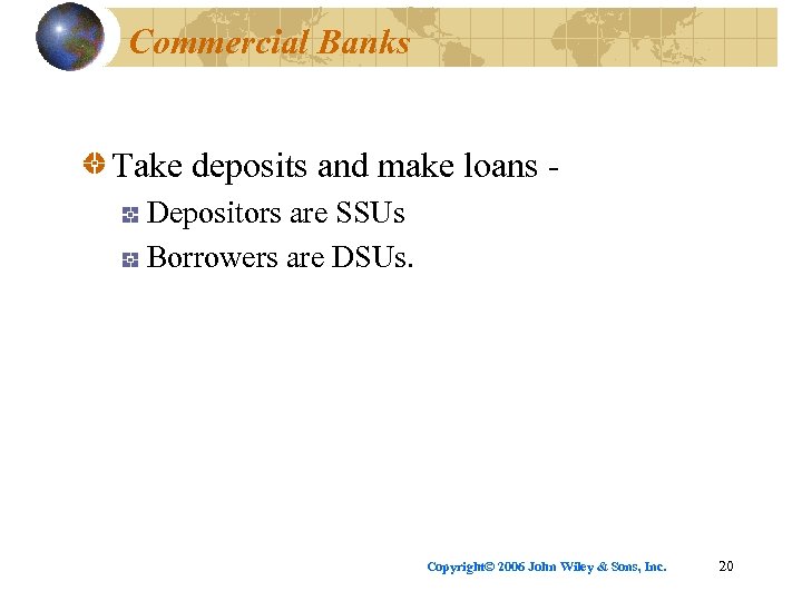 Commercial Banks Take deposits and make loans Depositors are SSUs Borrowers are DSUs. Copyright©