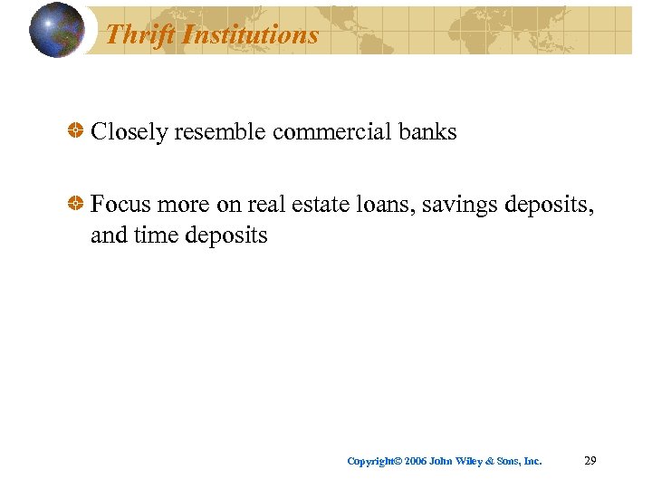 Thrift Institutions Closely resemble commercial banks Focus more on real estate loans, savings deposits,