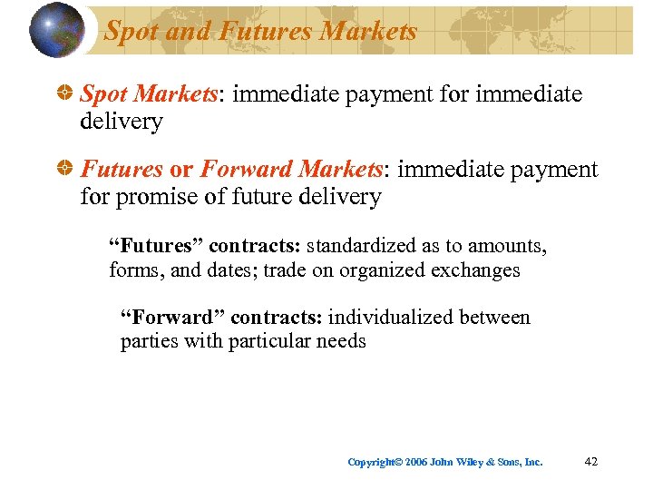 Spot and Futures Markets Spot Markets: immediate payment for immediate delivery Futures or Forward