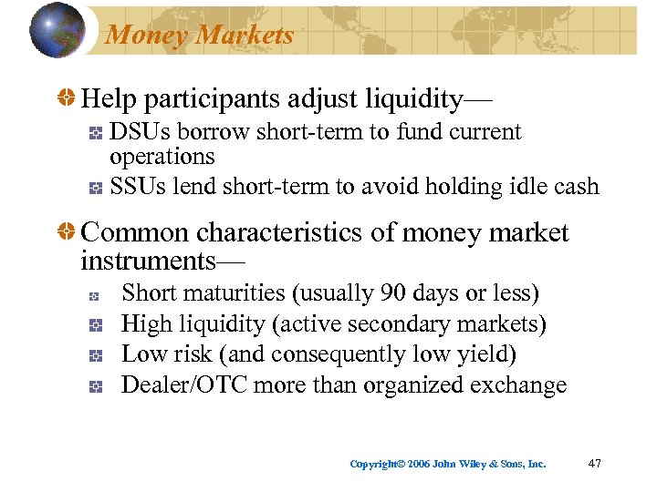 Money Markets Help participants adjust liquidity— DSUs borrow short-term to fund current operations SSUs