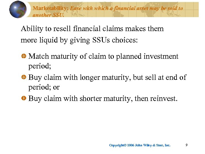 Marketability: Ease with which a financial asset may be sold to another SSU. Ability
