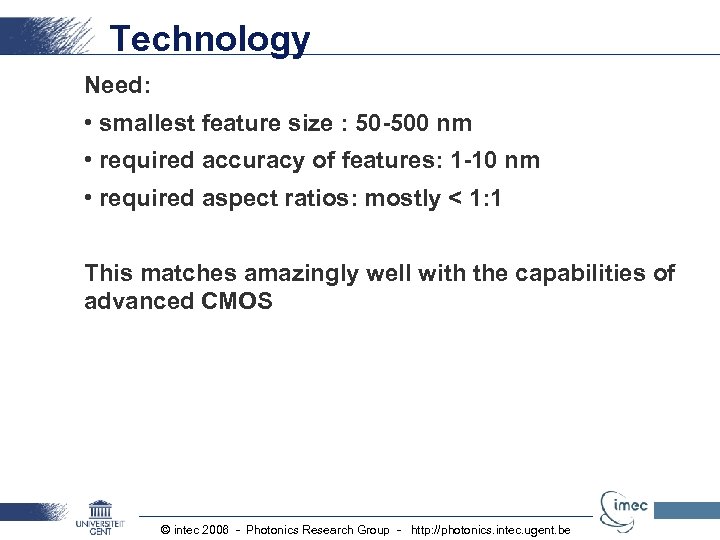 Technology Need: • smallest feature size : 50 -500 nm • required accuracy of