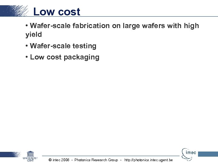 Low cost • Wafer-scale fabrication on large wafers with high yield • Wafer-scale testing