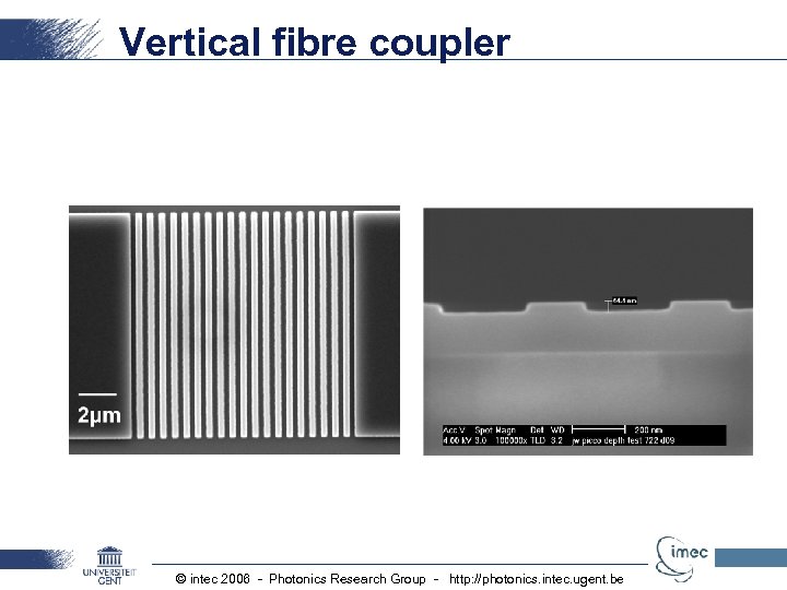Vertical fibre coupler © intec 2006 - Photonics Research Group - http: //photonics. intec.